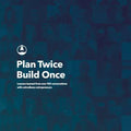 Plan Twice, Build Once: Lessons learned from over 100 conversations with extrodinary entrepreneurs - Paperback