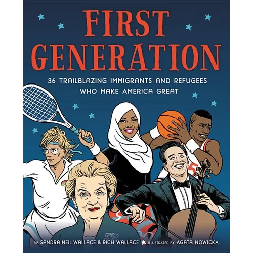 First Generation: 36 Trailblazing Immigrants and Refugees Who Make America Great - Hardcover