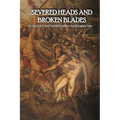 Severed Heads and Broken Blades - Paperback