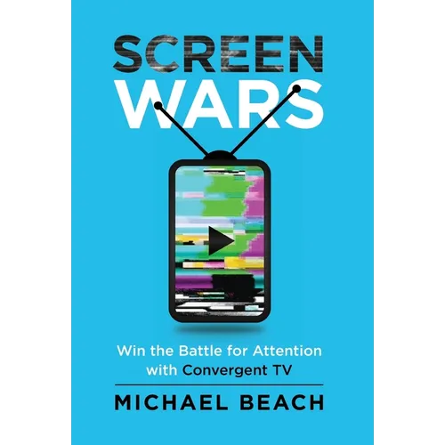 Screen Wars: Win the Battle for Attention with Convergent TV - Hardcover