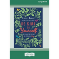 Be Kind to Yourself: Releasing Frustrations and Embracing Joy [16pt Large Print Edition] - Paperback