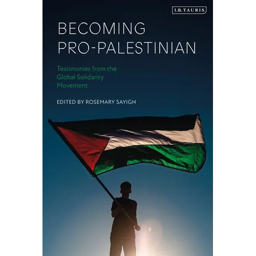 Becoming Pro-Palestinian: Testimonies from the Global Solidarity Movement - Hardcover