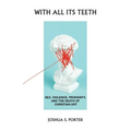With All Its Teeth: Sex, Violence, Profanity, and the Death of Christian Art - Paperback