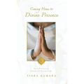Coming Home to Divine Presence: Sacred Principles to Embody your Greatest Light - Hardcover
