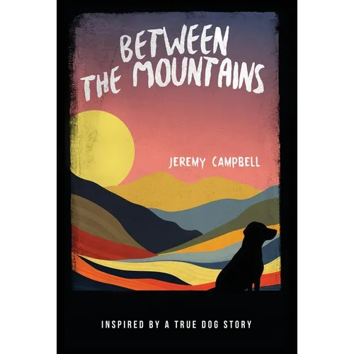 Between the Mountains: Inspired by a True Dog Story - Hardcover