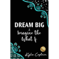 DREAM BIG & Imagine the What If - Paperback