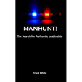 Manhunt!: The search for authentic leadership - Paperback