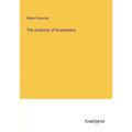 The Anatomy of Drunkeness - Paperback