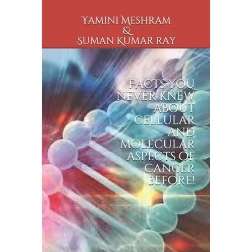Facts you never knew about cellular and molecular aspects of cancer before! - Paperback