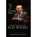 The Art of Inventing Hope: Intimate Conversations with Elie Wiesel - Hardcover