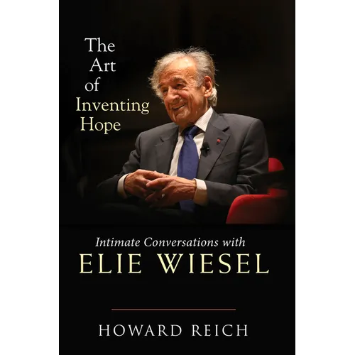 The Art of Inventing Hope: Intimate Conversations with Elie Wiesel - Hardcover