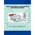 How to Build a Computer (For Beginners) - Paperback