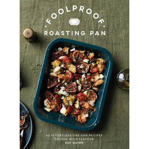 Foolproof Roasting Pan: 60 Effortless One-Pan Recipes Packed with Flavour - Hardcover