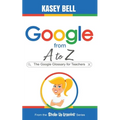 Google from A to Z: The Google Glossary for Teachers - Paperback