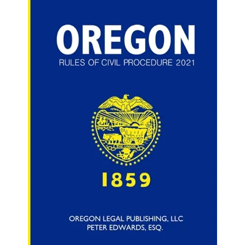 Oregon Rules of Civil Procedure 2021 - Paperback