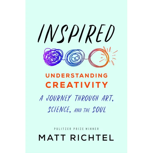 Inspired: Understanding Creativity: A Journey Through Art, Science, and the Soul - Hardcover