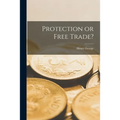 Protection or Free Trade? [microform] - Paperback