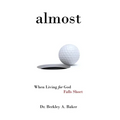 Almost: When Living for God Falls Short - Hardcover