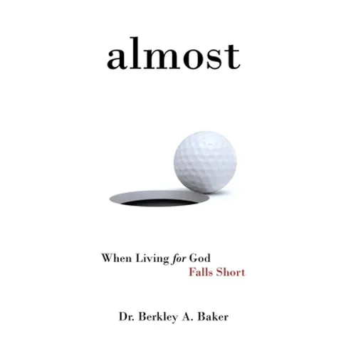 Almost: When Living for God Falls Short - Hardcover