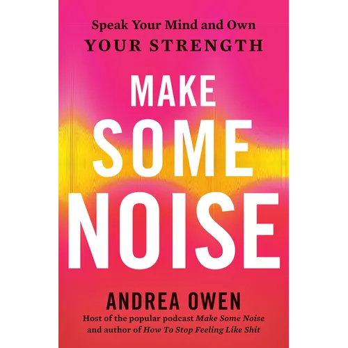 Make Some Noise: Speak Your Mind and Own Your Strength - Hardcover