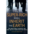 The Super Rich Shall Inherit the Earth - Paperback