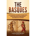 The Basques: A Captivating Guide to the History of the Basque Country, Starting from Prehistory through Roman Rule and the Middle Ages to the Present - Hardcover