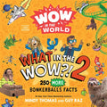 Wow in the World: What in the Wow?! 2: 250 More Bonkerballs Facts - Paperback