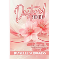 Destined To Be: Walking Into Your God-Given Destiny One Step at a Time - Paperback