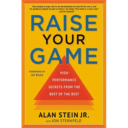 Raise Your Game: High-Performance Secrets from the Best of the Best - Hardcover