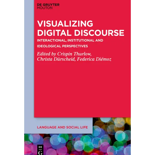 Visualizing Digital Discourse: Interactional, Institutional and Ideological Perspectives - Paperback