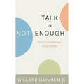 Talk Is Not Enough: How Psychotherapy Really Works - Hardcover
