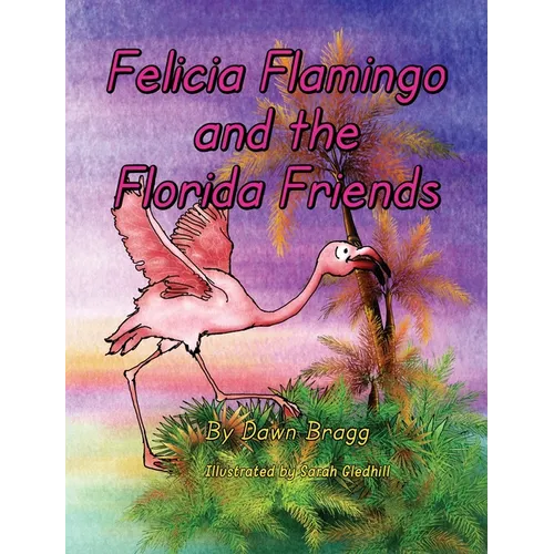 Felicia Flamingo and the Florida Friends - Hardcover