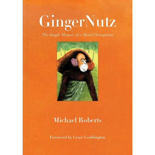 Gingernutz: The Jungle Memoir of a Model Orangutan - Hardcover
