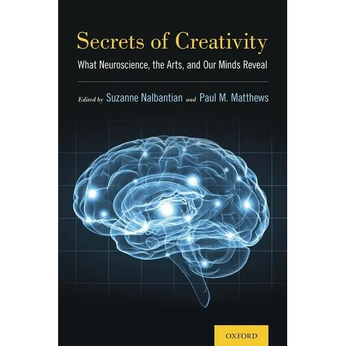 Secrets of Creativity: What Neuroscience, the Arts, and Our Minds Reveal - Hardcover