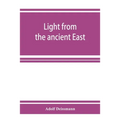 Light from the ancient East; the New Testament illustrated by recently discovered texts of the Graeco-Roman world - Paperback