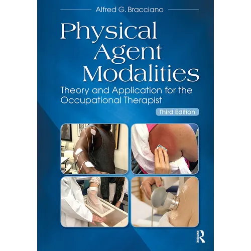Physical Agent Modalities: Theory and Application for the Occupational Therapist - Paperback