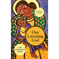 Our Lactating God: The Embodied Amen! - Paperback