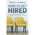How to Get Hired: An Insider's Guide to Applications, Interviews and Getting the Job of Your Dreams - Paperback