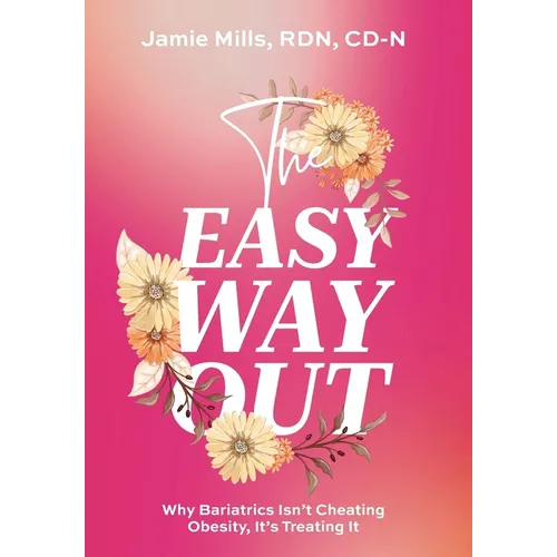 The Easy Way Out: Why Bariatrics Isn't Cheating Obesity, It's Treating It - Hardcover