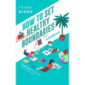 How To Set Healthy Boundaries For Children: 7 Simple Steps For Teaching Children Boundaries - Paperback