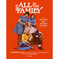 All in the Family: The Show That Changed Television - Hardcover