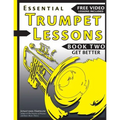 Essential Trumpet Lessons, Book Two: Get Better: The Secrets to Lip Slurs, High Range, Mutes, Tuning, Mouthpieces, and Practice - Paperback