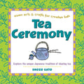 Tea Ceremony: Explore the Unique Japanese Tradition of Sharing Tea - Hardcover