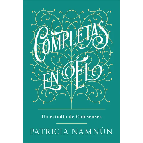 Completas En Él: Un Estudio de Colosenses - Paperback