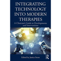 Integrating Technology Into Modern Therapies: A Clinician's Guide to Developments and Interventions - Paperback