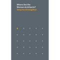 Where Are the Women Architects? - Paperback