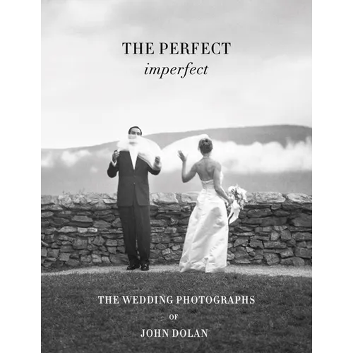 John Dolan: The Perfect Imperfect: The Wedding Photographs - Hardcover