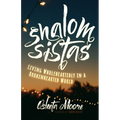 Shalom Sistas: Living Wholeheartedly in a Brokenhearted World - Paperback