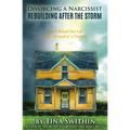Divorcing a Narcissist: Rebuilding After The Storm - Paperback