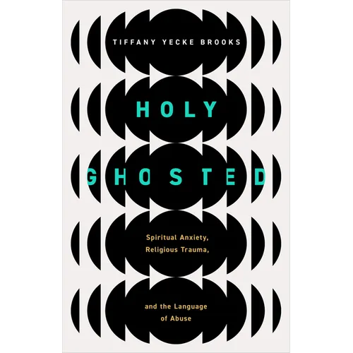 Holy Ghosted: Spiritual Anxiety, Religious Trauma, and the Language of Abuse - Paperback